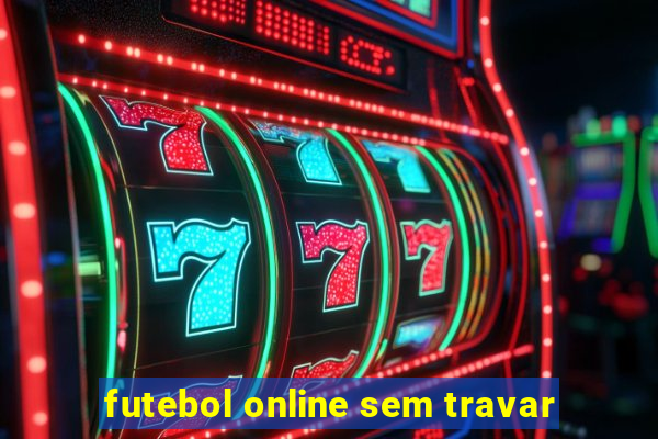 futebol online sem travar